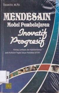 Image of Mendesain Model Pembelajaran Inovatif Progresif: Konsep, Landasan dan Implementasinya Pada KTSP